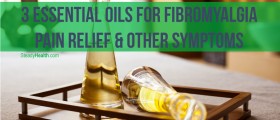 3 Essential Oils for Fibromyalgia Pain Relief and Other Symptoms