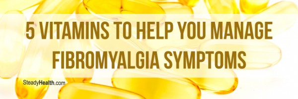 5 Vitamins to Help You Manage Fibromyalgia Symptoms