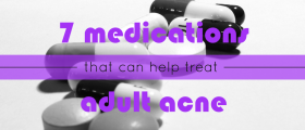 7 Medications That Can Help Treat Adult Acne