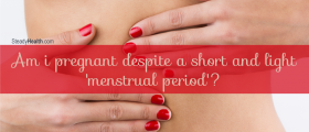 Am I Pregnant Despite A Short And Light 'Menstrual Period'?