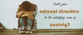 Could Your Adrenal Disorders be the Underlying Cause of Anxiety?