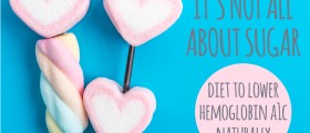 Diet to Lower Hemoglobin A1C Naturally: It's Not All About Sugar
