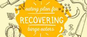 Eating Plan For Recovering Binge Eaters: How To Eat During Binge Eating Disorder Treatment