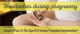 Headaches During Pregnancy: Simply A Pain, Or The Sign Of A Serious Pregnancy Complication?