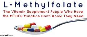 L-Methylfolate: The Vitamin Supplement People Who Have the MTHFR Mutation Don't Know They Need
