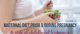 Maternal Diet Before And During Pregnancy Could Influence Your Child's Risk of Childhood Leukemia