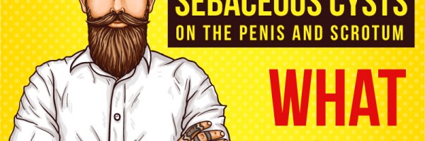 Sebaceous Cysts On The Penis And Scrotum: What Now?