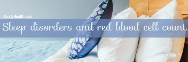 Sleep Disorders and Red Blood Cell Count: High Hemoglobin Levels and Sleep Apnea