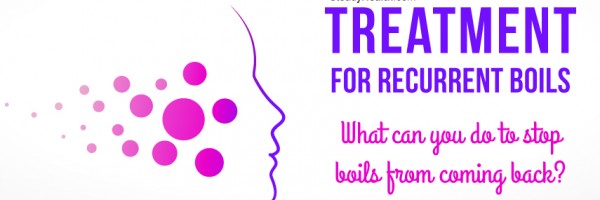 Treatment For Recurrent Boils: What Can You Do To Stop Boils (Furuncles) From Coming Back?
