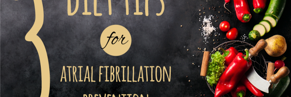 3 Diet Tips for Atrial Fibrillation Prevention