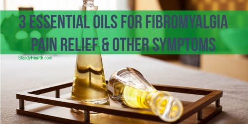 3 Essential Oils for Fibromyalgia Pain Relief and Other Symptoms