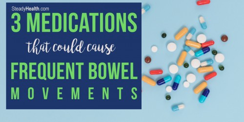 3 Medications That Could Cause Frequent Bowel Movements