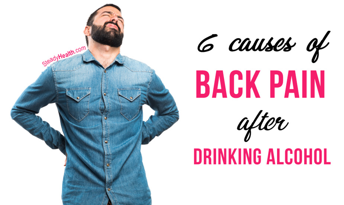 6 Causes Of Back Pain After Drinking Alcohol Musculoskeletal Issues Articles Body Health Conditions Center Steadyhealth Com