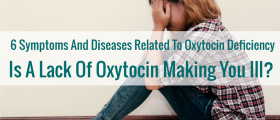 6 Symptoms And Diseases Related To Oxytocin Deficiency: Is A Lack Of Oxytocin Making You Ill?