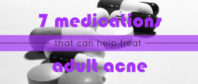 7 Medications That Can Help Treat Adult Acne