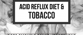 Acid Reflux Diet And Tobacco: Does Smoking Cause Heartburn?