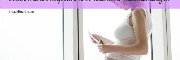 Aspirin During Pregnancy: How Much Aspirin Can Cause A Miscarriage?