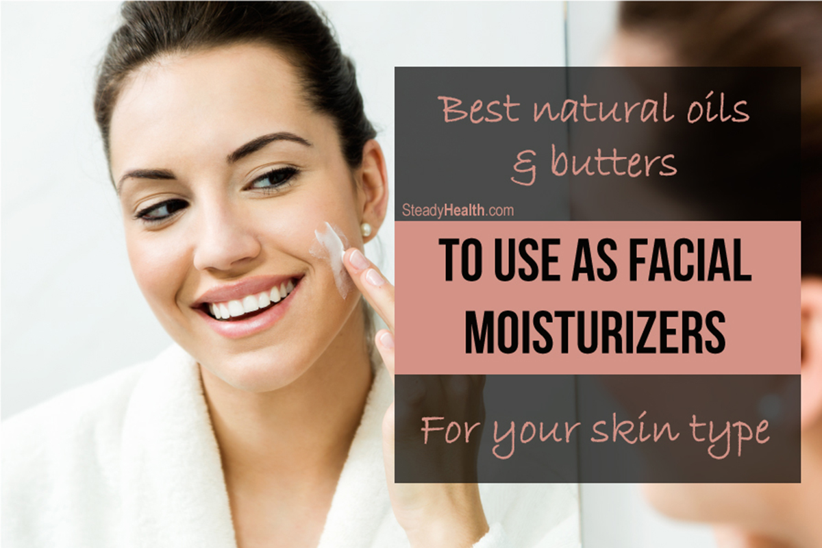 Best Natural Oils And Butters To Use As Facial Moisturizers For Your ...