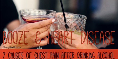 Booze And Heart Disease: 7 Causes Of Chest Pain After Drinking Alcohol