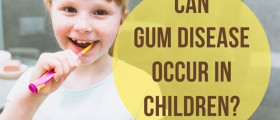 Can Gum Disease Occur In Children? Gum Disease Treatment For Kids