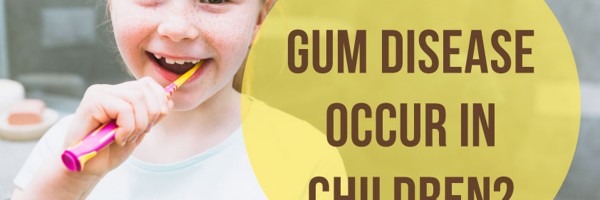 Can Gum Disease Occur In Children? Gum Disease Treatment For Kids