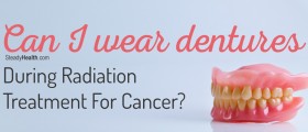 Can I Wear Dentures During Radiation Treatment For Cancer?