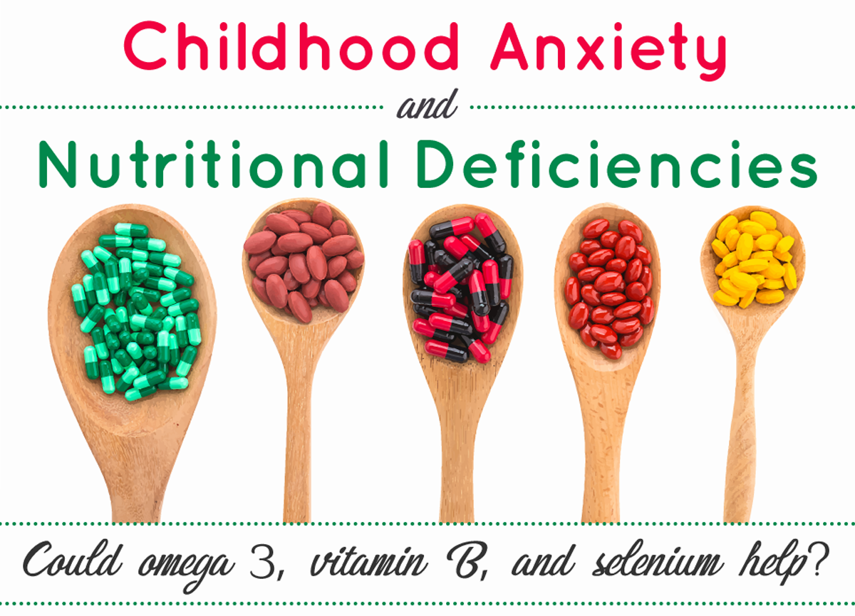 Childhood Anxiety And Nutritional Deficiencies: Could Omega 3, Vitamin