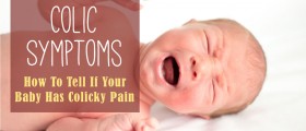 Colic Symptoms: How To Tell If Your Baby Has Colicky Pain