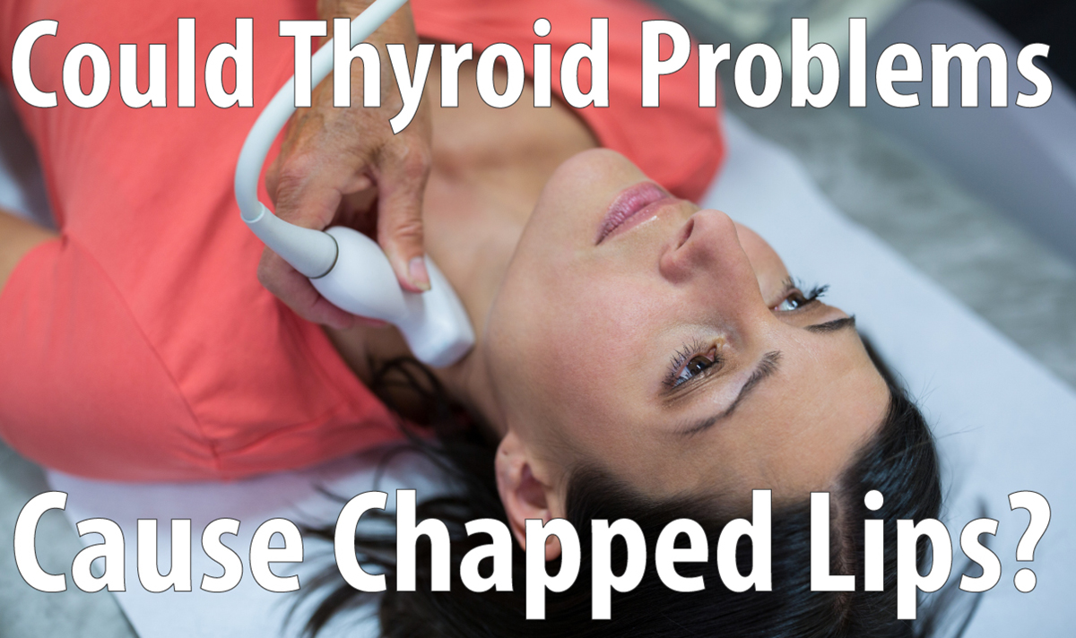 Could Thyroid Problems Cause Chapped Lips? | Lymphatic & Endocrine