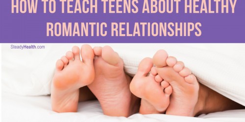 Dealing With Teenagers: How To Teach Teens About Healthy Romantic Relationships