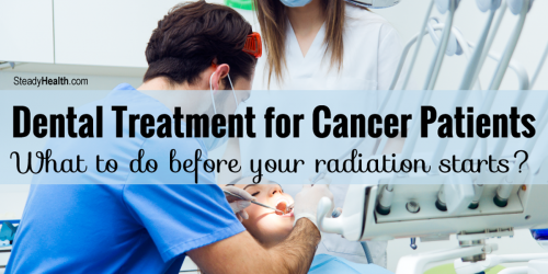 Dental Treatment for Cancer Patients: What To Do Before Your Radiation Starts?