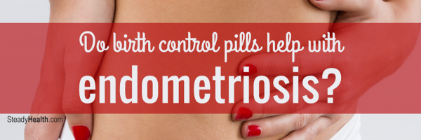 Do Birth Control Pills Help With Endometriosis?