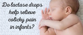 Do Lactase Drops Help Relieve Colicky Pain In Infants?