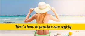 Do You Have A Burning Desire To Be In The Sun? Here's How To Practice Sun Safety