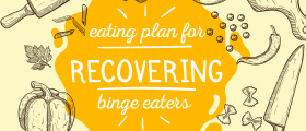 Eating Plan For Recovering Binge Eaters: How To Eat During Binge Eating Disorder Treatment