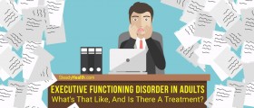 Executive Dysfunction In Adults: Are You Disorganized, Inflexible, And Quickly Overwhelmed?