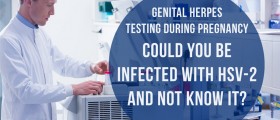 Genital Herpes Testing During Pregnancy: Could You Be Infected With HSV-2 And Not Know It