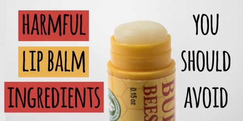 To Heal Chapped Lips, What Harmful Lip Balm Ingredients Should You Avoid?