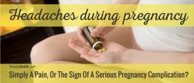 Headaches During Pregnancy: Simply A Pain, Or The Sign Of A Serious Pregnancy Complication?