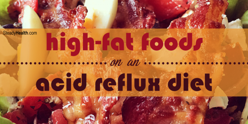 High-Fat Foods On An Acid Reflux Diet: Do You Need To Say No To Fat To Get Rid Of Heartburn?