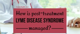 How Is Post-Treatment Lyme Disease Syndrome (Chronic Lyme Disease) Managed?