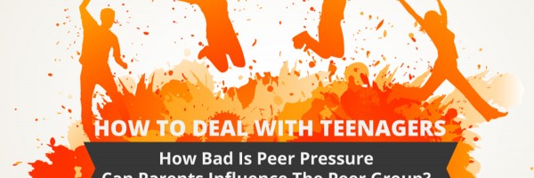 How To Deal With Teenagers: How Bad Is Peer Pressure, And Can Parents Influence The Peer Group?