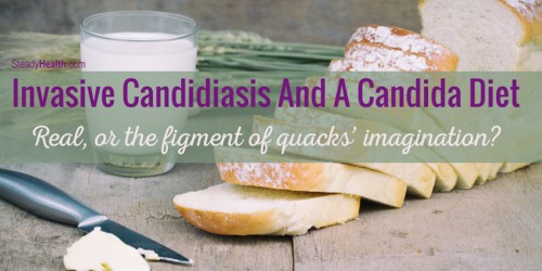 Invasive Candidiasis And A Candida Diet: Real, Or The Figment Of Quacks' Imagination?