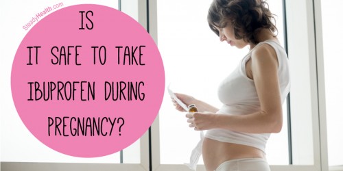 Is It Safe To Take Ibuprofen During Pregnancy? Do NSAIDs Cause Miscarriages And Birth Defects?