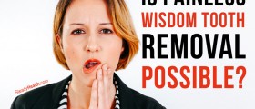 Is Painless Wisdom Tooth Removal Possible?