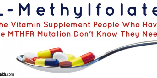 L-Methylfolate: The Vitamin Supplement People Who Have the MTHFR Mutation Don't Know They Need