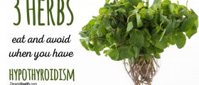 Low Thyroid Treatment from your Kitchen: 3 Herbs to Eat and Avoid When You Have Hypothyroidism