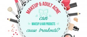 Makeup And Adult Acne: Do Your Hair Products And Cosmetics Cause Your Skin To Break Out?