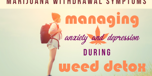Marijuana Withdrawal Symptoms: Managing Anxiety and Depression During Weed Detox