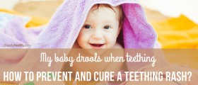 My Baby Drools When Teething: How to Prevent and Cure a Teething Rash?